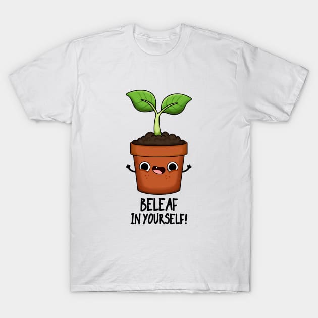 Beleaf In Yourself Funny Plant Pun T-Shirt by punnybone